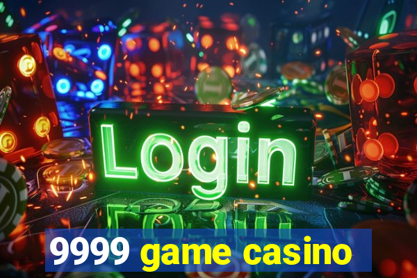 9999 game casino